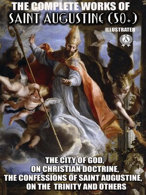 cover image of The Complete Works of Saint Augustine (50+). Illustrated
